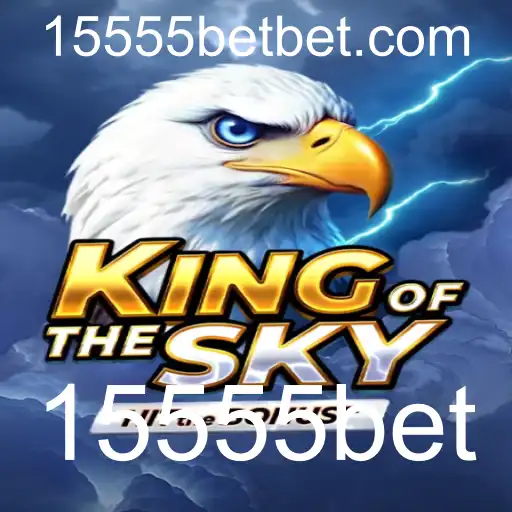Descubra o Empolgante Mundo do Jogo 'KingOfTheSky' e a Estratégia '15555bet'